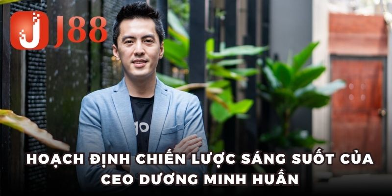 Chiến lược phát triển thương hiệu của CEO Dương Minh Huấn