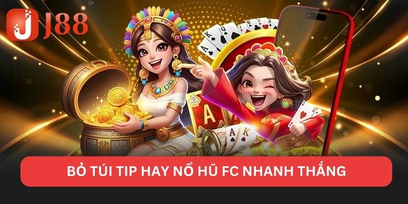 Nổ Hũ FC - J88 Tựa Game Đổi Thưởng Đỉnh Cao Đáng Chơi Nhất