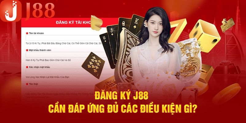 Các điều kiện cần đáp ứng khi đăng ký J88