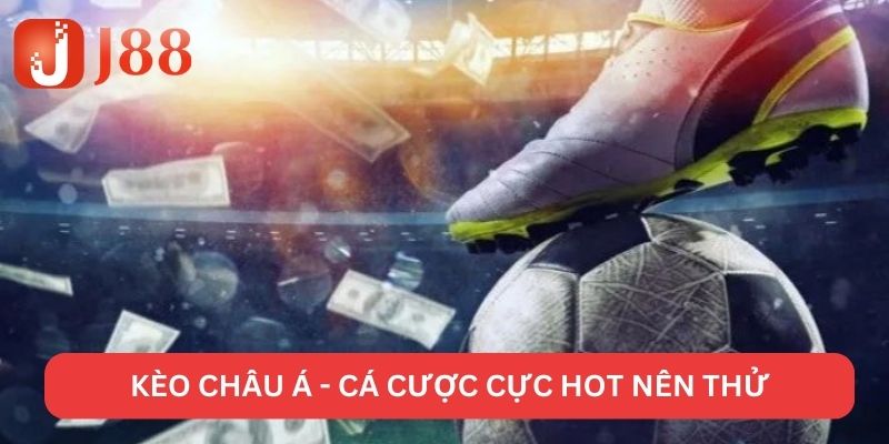 Điểm qua các loại kèo châu Á thịnh hành hiện nay