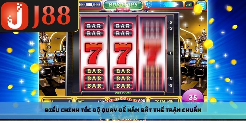 Điều chỉnh tốc độ quay để nắm bắt thế trận chuẩn